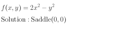 The f(x,y)=2x^2-y^2 is Saddle(0,0)